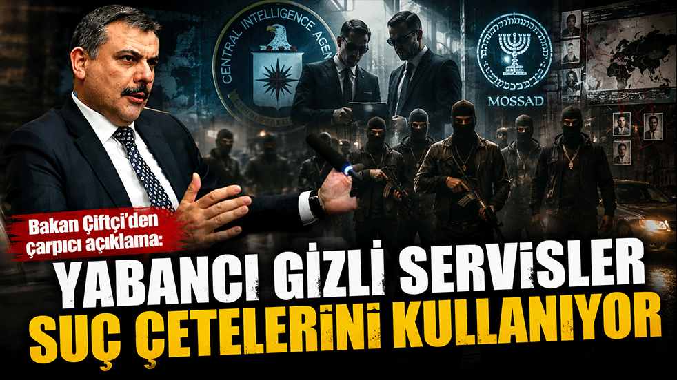 Bakan Çiftçi'den çarpıcı açıklama: Yabancı gizli servisler suç çetelerini kullanıyor