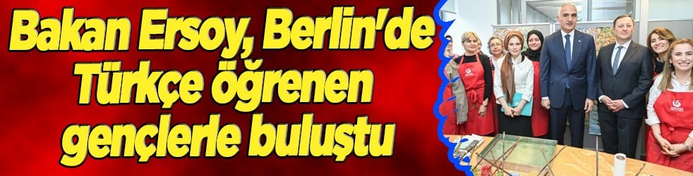 Bakan Ersoy, Berlin'de Türkçe öğrenen gençlerle buluştu