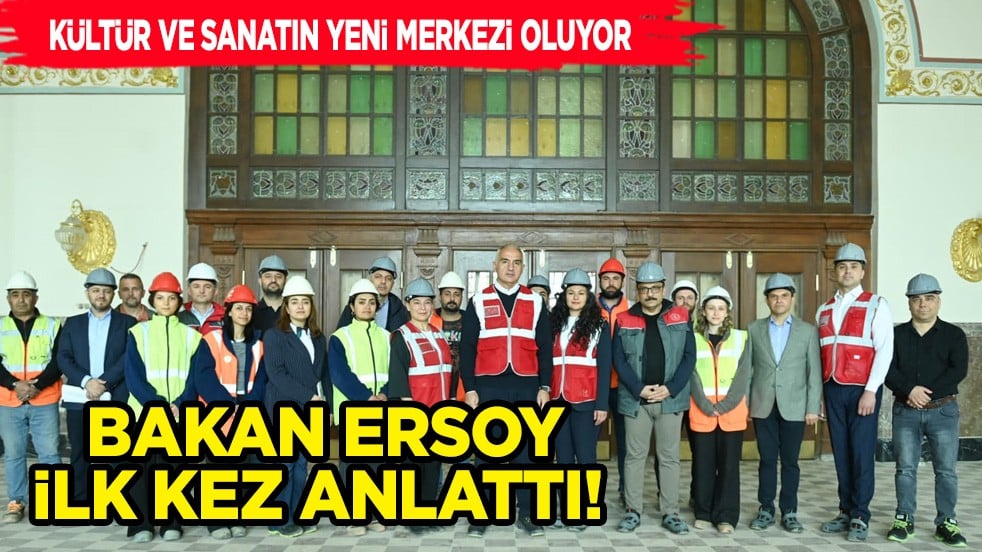 Bakan Ersoy Haydarpaşa'da ilk kez anlattı: Kapsamlı restorasyonla geleceğe hazırlanıyor