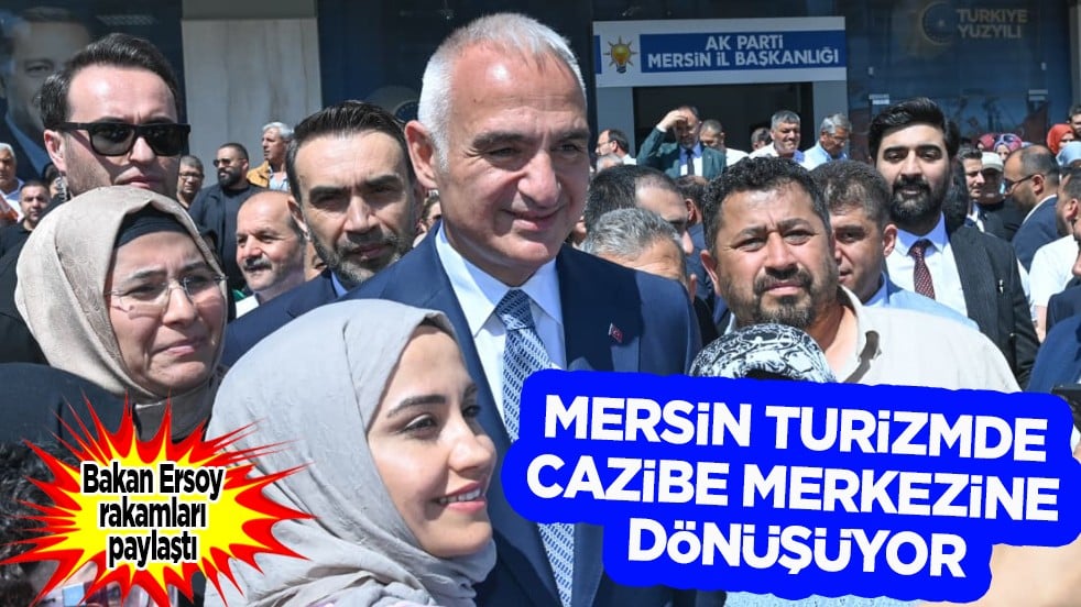 Bakan Ersoy, 'Mersin turizmde cazibe merkezine dönüşüyor' diyerek çağrı yaptı! Turizmde büyük sıçrama...
