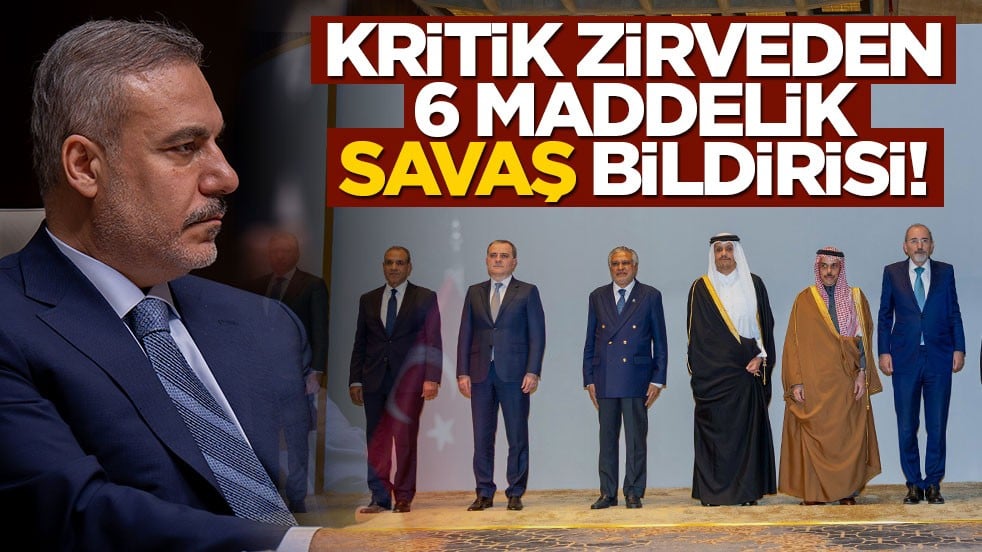 Bakan Fidan da katılmıştı... Riyad'daki zirveden 6 maddelik 'savaş' bildirisi!
