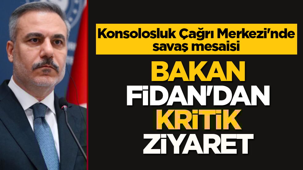 Bakan Fidan’dan kritik ziyaret! Konsolosluk Çağrı Merkezi'nde savaş mesaisi