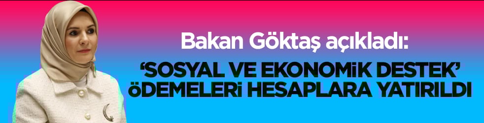 Bakan Göktaş açıkladı: ‘Sosyal ve Ekonomik Destek’ ödemeleri hesaplara yatırıldı