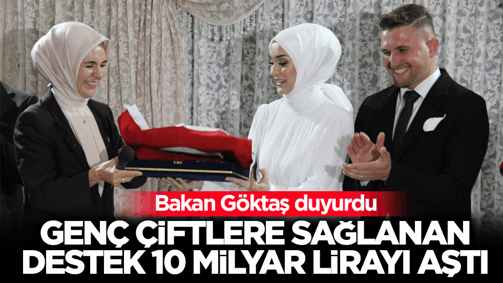 Bakan Göktaş duyurdu! Genç çiftlere sağlanan destek 10 milyar lirayı aştı