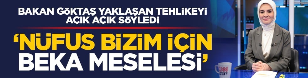 Bakan Göktaş yaklaşan tehlikeyi açık açık söyledi: ‘Nüfus bizim için beka meselesi’