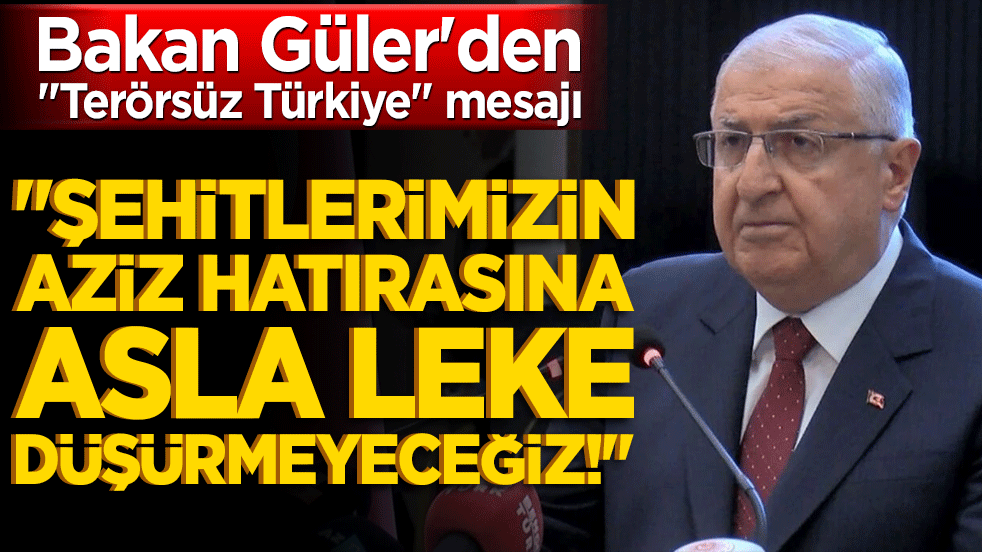 Bakan Güler'den "Terörsüz Türkiye" mesajı: "Şehitlerimizin aziz hatırasına asla leke düşürmeyeceğiz!"