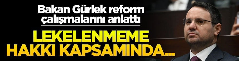 Bakan Gürlek reform çalışmalarını anlattı! Lekelenmeme hakkı kapsamında...