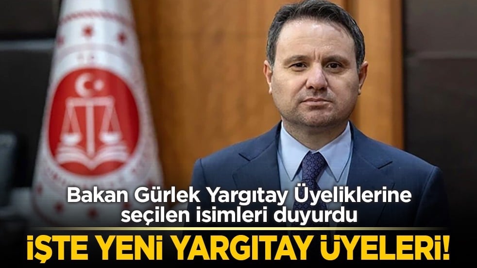 Bakan Gürlek Yargıtay Üyeliklerine seçilen isimleri duyurdu: İşte yeni Yargıtay Üyeleri!