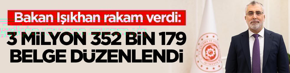 Bakan Işıkhan rakam verdi: 3 milyon 352 bin 179 belge düzenlendi