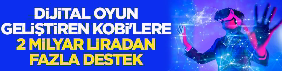 Bakan Kaçır açıkladı: Dijital oyun geliştiren KOBİ'lere 2 milyar liradan fazla destek