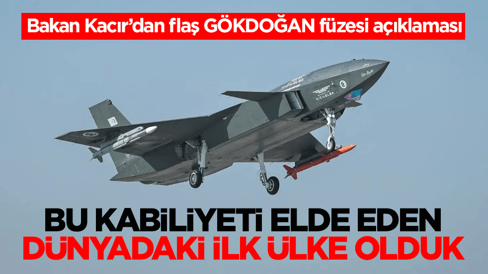 Bakan Kacır’dan flaş GÖKDOĞAN füzesi açıklaması: Bu kabiliyeti elde eden dünyadaki ilk ülke olduk