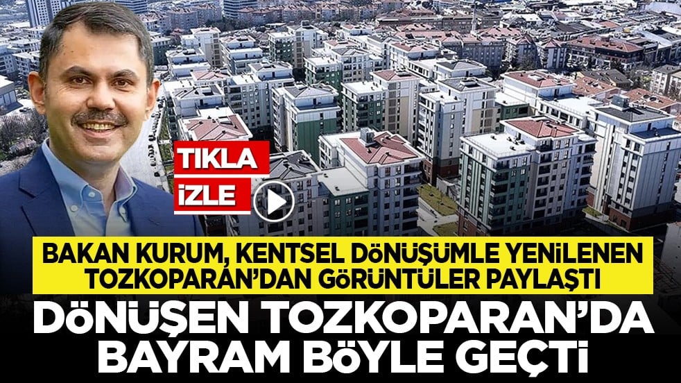 Bakan Kurum, kentsel dönüşümle yenilenen Tozkoparan’dan görüntüler paylaştı: Dönüşen Tozkoparan’da bayram böyle geçti