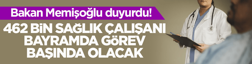 Bakan Memişoğlu duyurdu! 462 bin sağlık çalışanı bayramda görev başında olacak