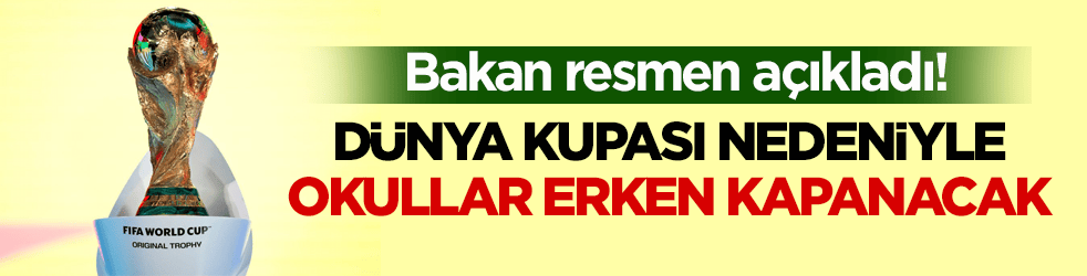 Bakan resmen açıkladı! Dünya Kupası nedeniyle okullar erken kapanacak
