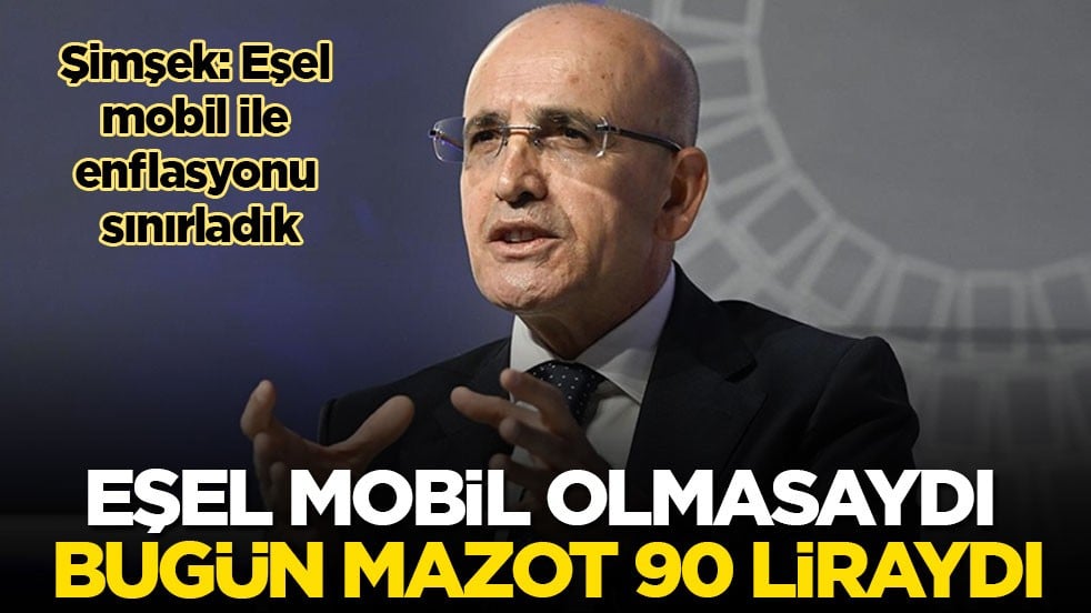 Bakan Şimşek: Eşel mobil olmasaydı bugün mazot 90 liraydı