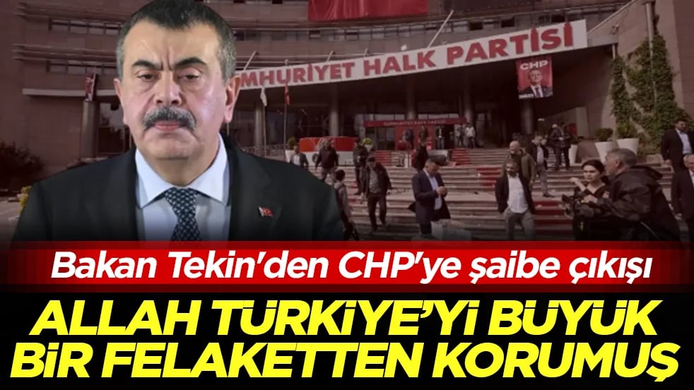 Bakan Tekin'den CHP'ye şaibe çıkışı: Allah Türkiye'yi büyük bir felaketten korumuş