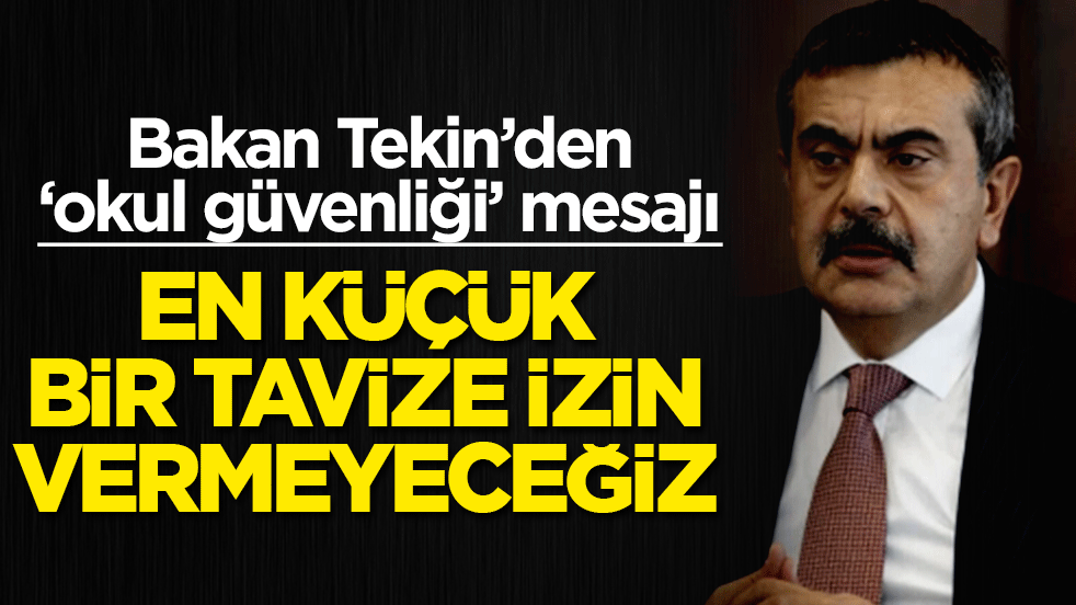 Bakan Tekin’den ‘okul güvenliği’ mesajı: En küçük bir tavize izin vermeyeceğiz