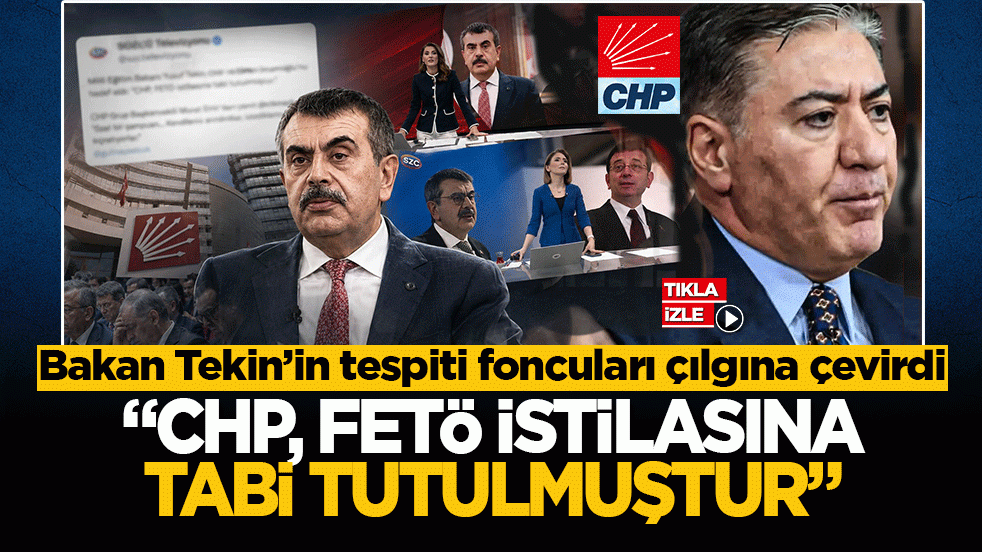 Bakan Tekin’in tespiti foncuları çılgına çevirdi: "CHP, FETÖ istilasına tabi tutulmuştur"
