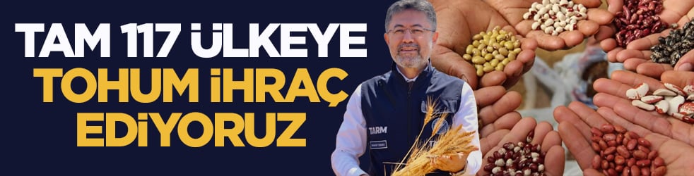 Bakan Yumaklı açıkladı: Türkiye 117 ülkeye tohum ihraç ediyor