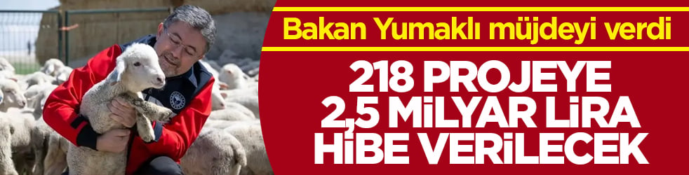 Bakan Yumaklı müjdeyi verdi: 218 projeye 2,5 milyar lira hibe verilecek