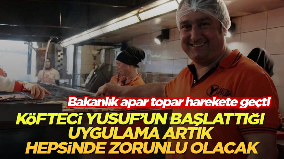 Bakanlık apar topar harekete geçti! Köfteci Yusuf’un başlattığı uygulama artık tüm restoranlarda zorunlu olacak