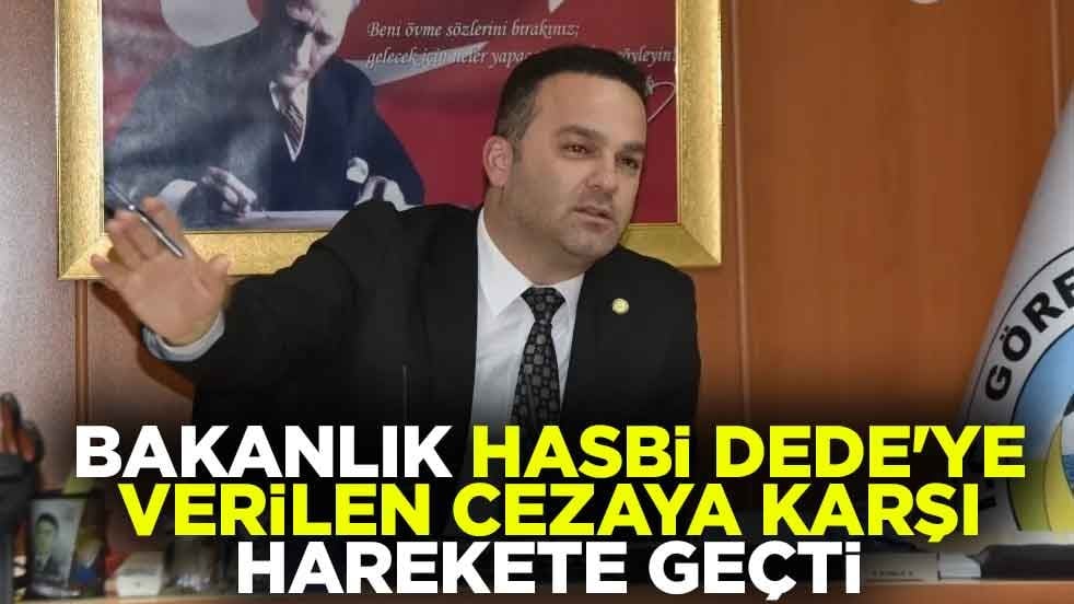 Bakanlık Hasbi Dede'ye verilen cezaya karşı harekete geçti