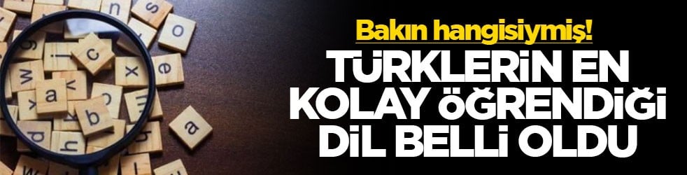 Bakın hangisiymiş! Türklerin en kolay öğrendiği dil belli oldu