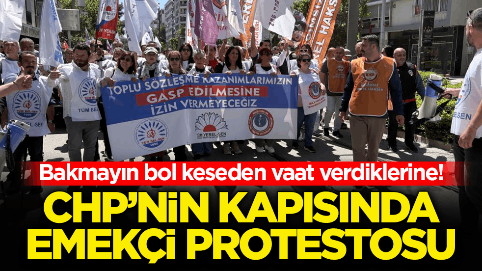Bakmayın bol keseden vaat verdiklerine! CHP’nin kapısında emekçi protestosu