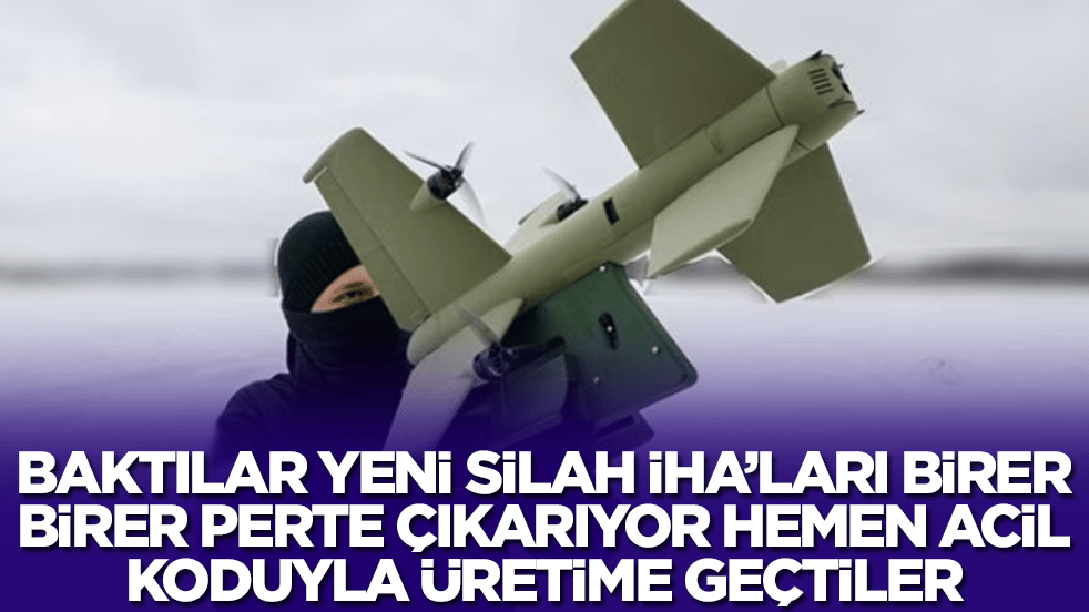 Baktılar yeni silah İHA'ları birer birer perte çıkarıyor hemen acil koduyla üretime geçtiler