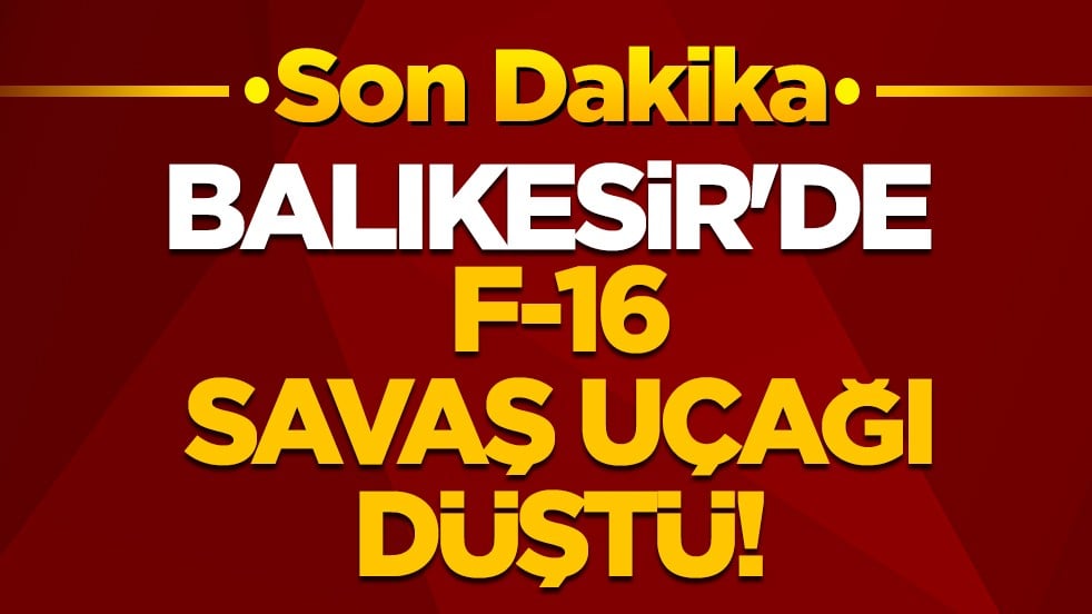 Balıkesir'de F-16 savaş uçağı düştü.