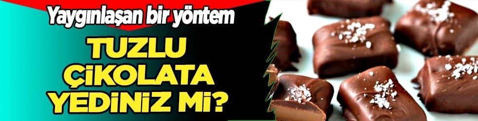 Bambaşka bir boyuta... Tuzlu çikolatanın etkisi şaşırttı: Üzerine serpip yerseniz...
