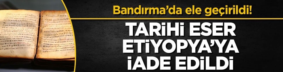 Bandırma’da ele geçirildi! Tarihi eser Etiyopya’ya iade edildi