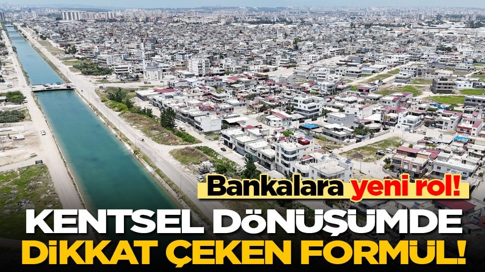 Bankalara yeni rol: Kentsel dönüşümde dikkat çeken formül! 
