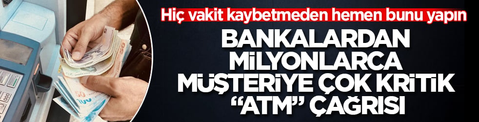Bankalardan milyonlarca müşteriye çok kritik "ATM" çağrısı: Hiç vakit kaybetmeden hemen bunu yapın