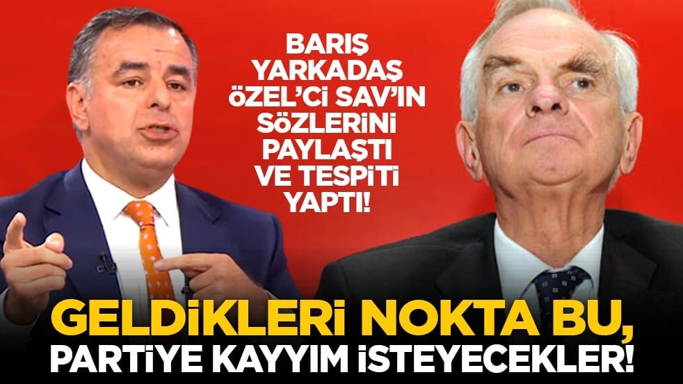 Barış Yarkadaş Özel’ci Sav’ın sözlerini paylaştı ve tespiti yaptı! "Geldikleri nokta bu, partiye kayyım isteyecekler!"