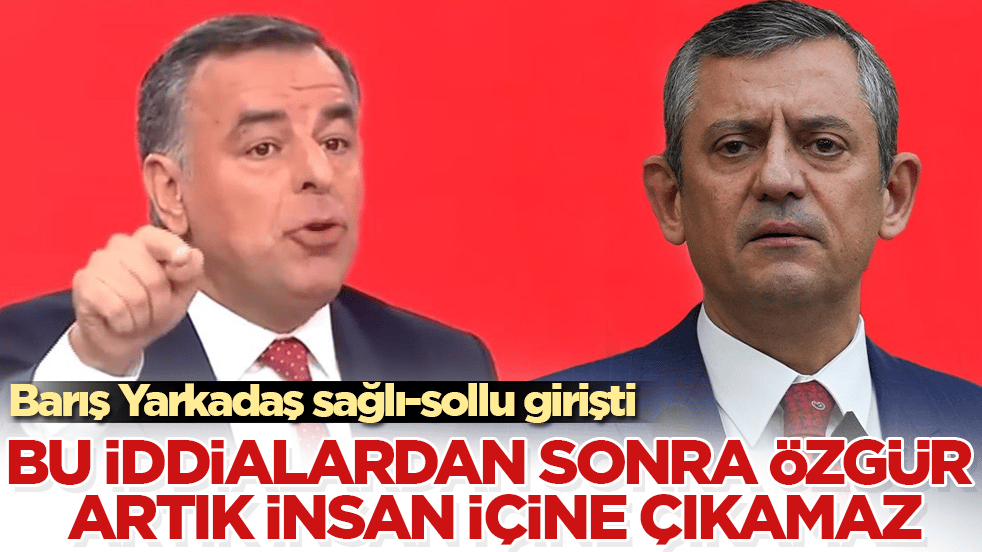 Barış Yarkadaş sağlı-sollu girişti! Bu iddialardan sonra Özgür Özel artık insan içine çıkamaz