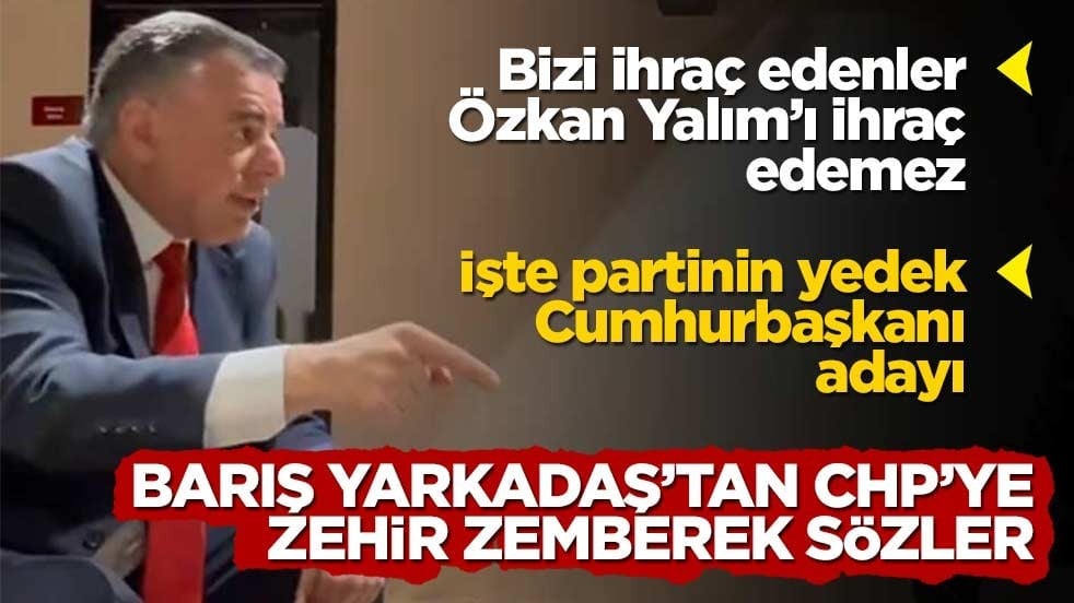 Barış Yarkadaş’tan CHP’ye zehir zemberek sözler