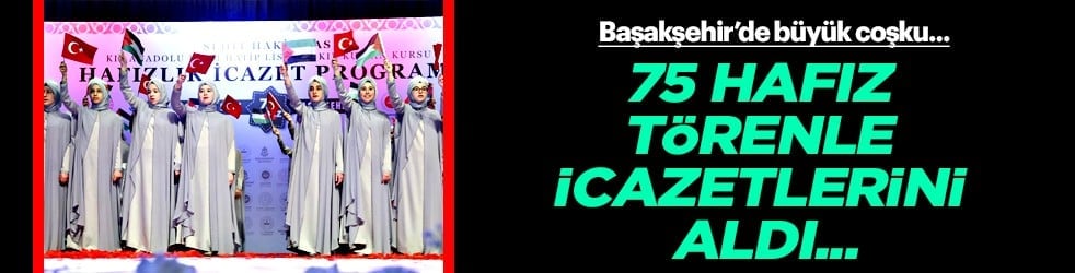 Başakşehir'de büyük coşku: 75 hafız törenle icazetlerini aldı...