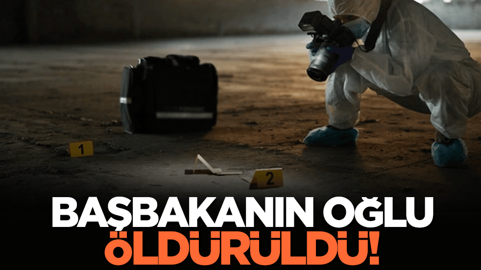 Başbakanın oğlu öldürüldü!