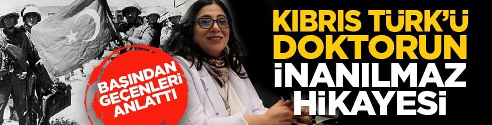 Başından geçenleri anlattı: Kıbrıs Türk’ü doktorun inanılmaz hikayesi