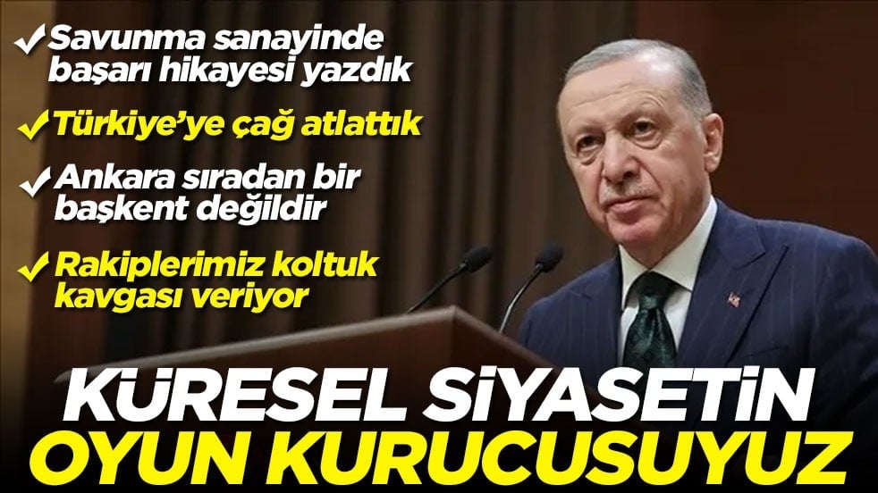 Başkan Erdoğan: Küresel siyasetin oyun kurucusuyuz