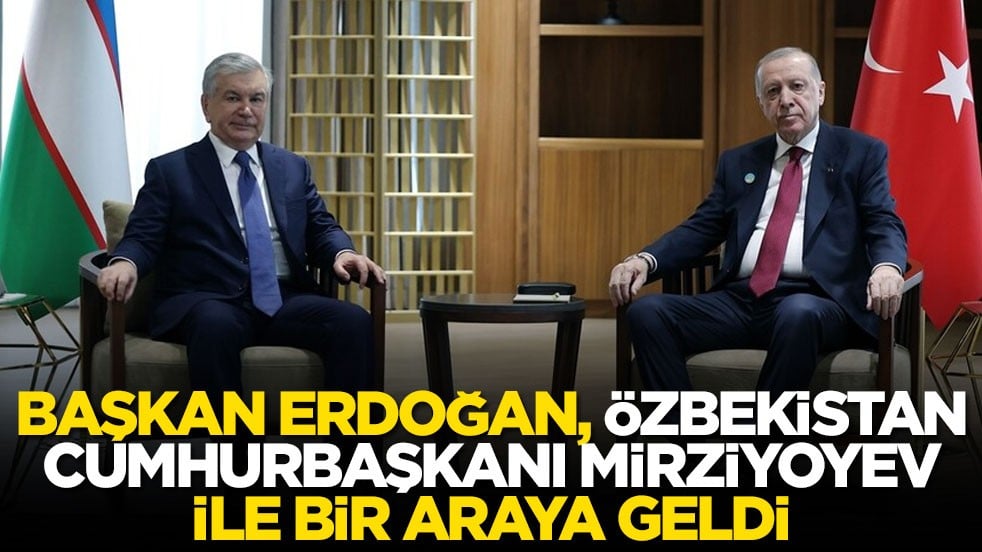 Başkan Erdoğan, Özbekistan Cumhurbaşkanı Mirziyoyev ile bir araya geldi