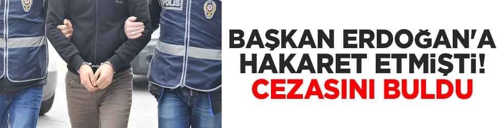 Başkan Erdoğan'a hakaret etmişti! Cezasını buldu