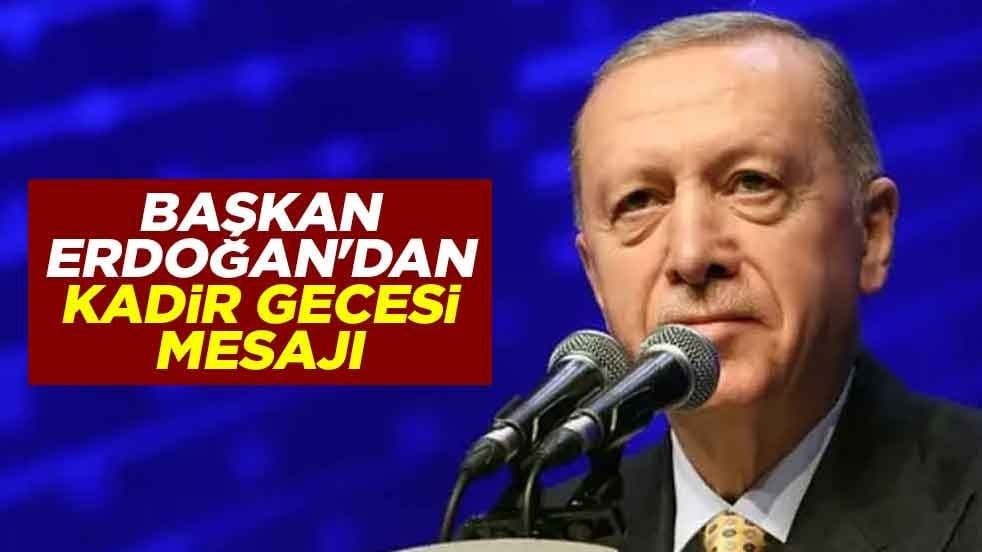 Başkan Erdoğan'dan Kadir Gecesi mesajı