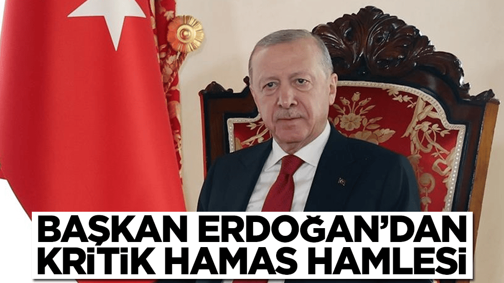 Başkan Erdoğan'dan kritik Hamas hamlesi