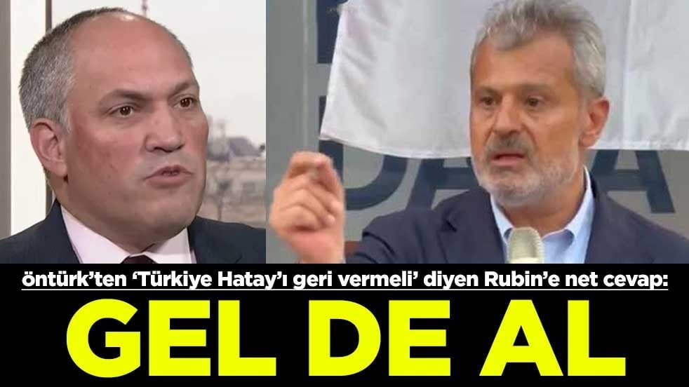Başkan Öntürk’ten "Türkiye Hatay’ı geri vermeli" diyen Rubin’e net cevap: Gel de al