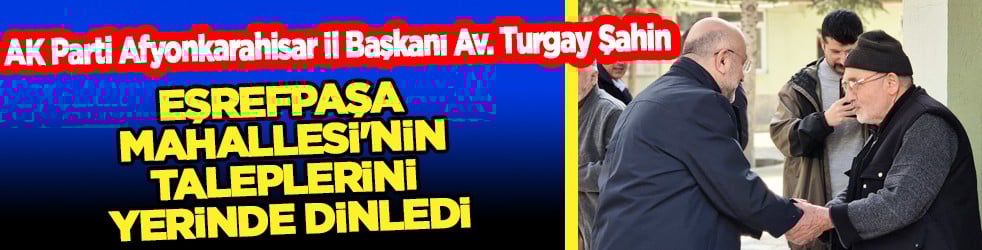 Başkan Şahin Eşrefpaşa Mahallesi'nin taleplerini yerinde dinledi