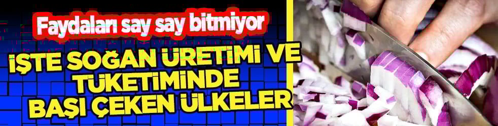 Tarih boyunca sofraların baştacı yaptılar... Hangi ülke en çok ne  tüketiyor 