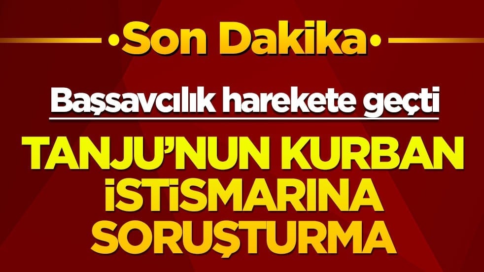 Başsavcılık harekete geçti! Tanju’nun kurban istismarına soruşturma