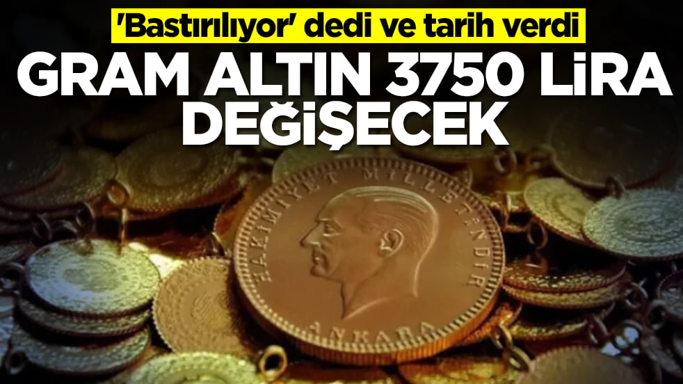 'Bastırılıyor' dedi ve tarih verdi: Gram altın 3750 lira değişecek